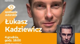 ŁUKASZ KADZIEWICZ - SPOTKANIE AUTORSKIE LIFESTYLE, Książka - Łukasz Kadziewicz - spotkanie autorskie 4 grudnia, godz. 18:00 empik Manufaktura, Łódź, ul. Karskiego 5