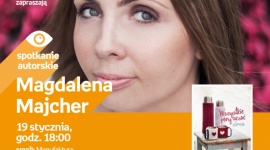 MAGDALENA MAJCHER - SPOTKANIE AUTORSKIE LIFESTYLE, Książka - Magdalena Majcher 19 stycznia, godz. 18:00 empik Manufaktura, Łódź, ul. Karskiego 5